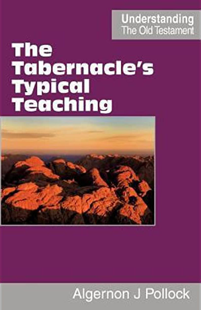 The Tabernacle’s Typical Teaching